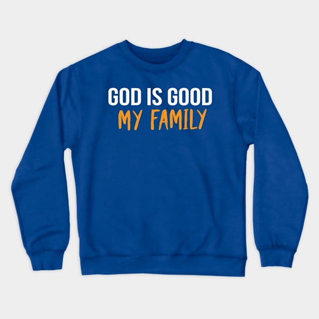 God Is Good My Family Cool Motivational Christian Crewneck Sweatshirt by Happy - Design